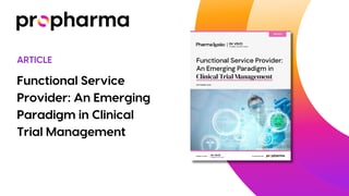 Functional Service Provider: An Emerging Paradigm in Clinical Trial Management - ProPharma