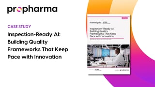 Inspection-Ready AI: Building Quality Frameworks That Keep Pace with Innovation - ProPharma